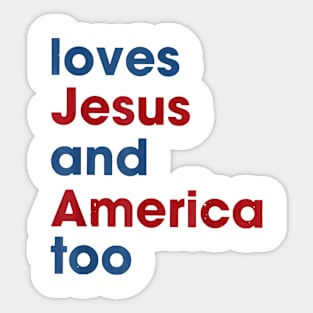 Loves Jesus And America Too 4th of July Proud Sticker